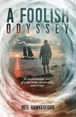 A Foolish Odyssey: An Inspirational Story of Conformity, Awakening and Escape 1