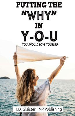 bokomslag Putting The 'Why' In Y-O- U: Why You Should Love Yourself