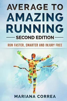 Mariana Correa - Average To AMAZING RUNNING SECOND EDITION: RUN FASTER, SMARTER and INJURY FREE, Häftad