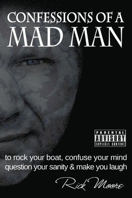 bokomslag Confessions of a Mad Man: to rock your boat, confuse your mind, question your sanity and make you laugh!