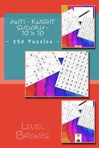 bokomslag Anti - Knight Sudoku - 10 x 10 - 250 Puzzles - Level Bronze: The book will help you relax