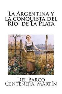 bokomslag La Argentina y la conquista del Río de la Plata