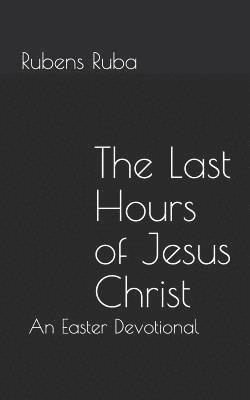 The Last Hours of Jesus Christ 1