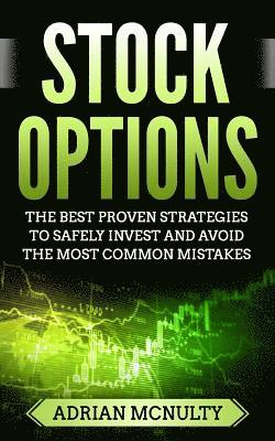 Stock Options: The Best Proven Strategies To Safely Invest And Avoid The Most Common Mistakes 1