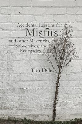 bokomslag Misfits: Accidental Lessons for Misfits and Other Mavericks, Subversives, and Renegades