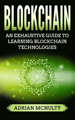 bokomslag Blockchain: The Complete And Comprehensive Guide To Understanding Blockchain Technologies