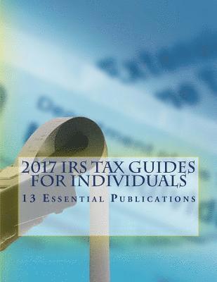 2017 IRS Tax Guides for Individuals: 13 Essential Publications 1