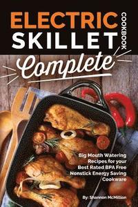 bokomslag Electric Skillet Cookbook Complete: Big Mouth Watering Recipes for your Best Rated BPA Free Nonstick Energy Saving Cookware