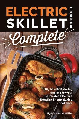 bokomslag Electric Skillet Cookbook Complete: Big Mouth Watering Recipes for your Best Rated BPA Free Nonstick Energy Saving Cookware