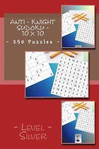 bokomslag Anti - Knight Sudoku - 10 x 10 - 250 Puzzles - Level - Silver: For you sudoku now!