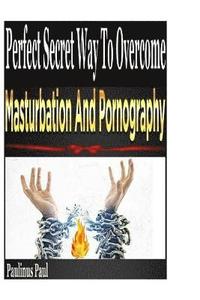 bokomslag Perfect Secret Way To Overcome Masturbation And Pornography