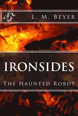 L. M. Beyer - Ironsides: The Haunted Robot, Häftad