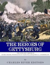 bokomslag The Heroes of Gettysburg: The Lives and Careers of George Meade, Winfield Scott Hancock and Joshua L. Chamberlain