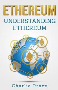 bokomslag Ethereum: Understanding Ethereum: Ethereum for Beginners