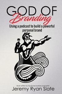 bokomslag God of Branding: Using a Podcast to Build a Powerful Personal Brand