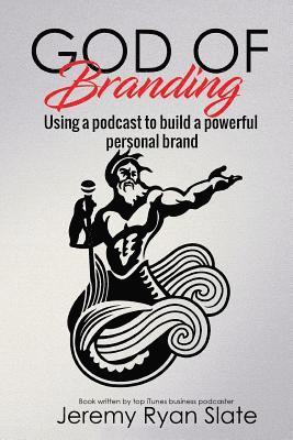 bokomslag God of Branding: Using a Podcast to Build a Powerful Personal Brand