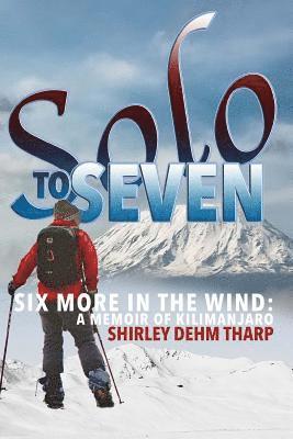 bokomslag Solo to Seven: Six More in the Wind: A Memoir of Kilimanjaro