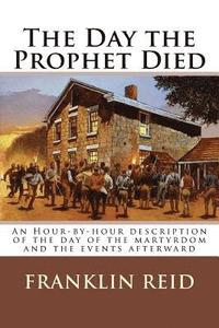 bokomslag The Day the Prophet Died: An Hour-by-hour description of the day of the martyrdom and the events afterward