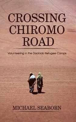 bokomslag Crossing Chiromo Road: Volunteering in the Dadaab Refugee Camps