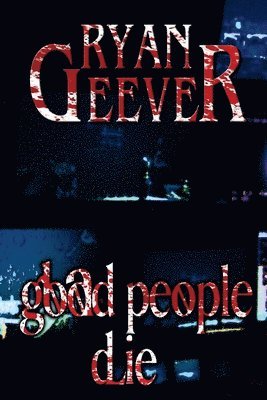 Ryan Geever - Good People Die, Häftad