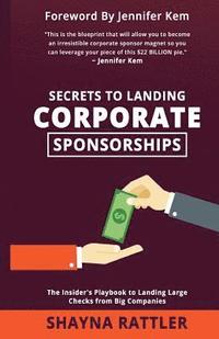 bokomslag Secrets to Landing Corporate Sponsorships: The Insider's Playbook to Landing Large Checks from Big Companies