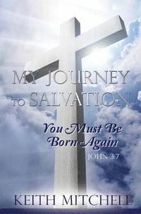 bokomslag My Journey to Salvation: You Must Be Born Again John 3:7