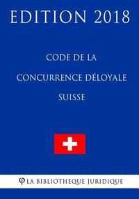 bokomslag Code de la Concurrence Déloyale Suisse - Edition 2018