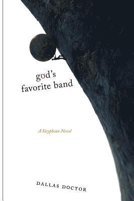 god's favorite band: A Sisyphean Novel 1