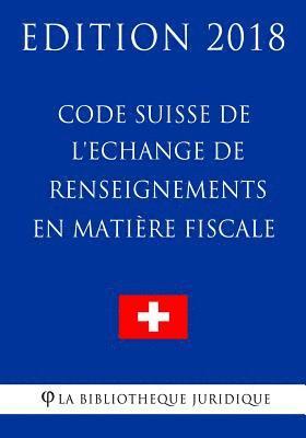bokomslag Code Suisse de l'Echange de renseignements en matière fiscale - Edition 2018