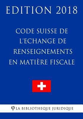 Code Suisse de l'Echange de renseignements en matière fiscale - Edition 2018 1