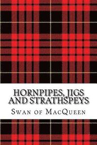 bokomslag Hornpipes, Jigs and Strathspeys: Thirty five Tunes for the Bagpipes and Practice Chanter