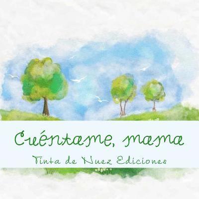 Tinta de Nuez Ediciones - Cuéntame, mama, Häftad