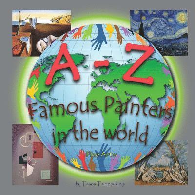 A-Z Famous Painters: Learning the ABC with the help of Famous Painters (painters alphabet) (Fine Arts) (A to Z early learning Book 8) (A-Z 1