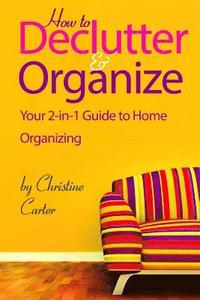 bokomslag How to Declutter and Organize: Your 2-in-1 Guide to Decluttering and Organizing Your Home