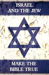 bokomslag Israel And The Jew Make The Bible True: From Abel To Armageddon