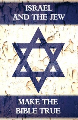 Israel And The Jew Make The Bible True: From Abel To Armageddon 1