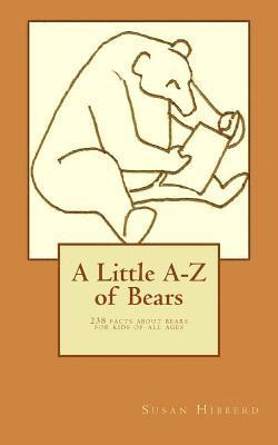 A Little A-Z of Bears: 238 facts about bears for kids of all ages 1