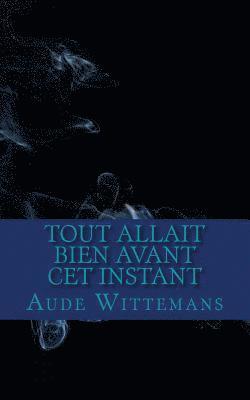 bokomslag Tout Allait Bien Avant Cet instant