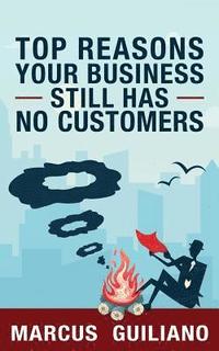bokomslag Top Reasons Your Business Still Has No Customers: Stop sending smoke signals to your customers. It's time to step into the new marketing era. These ba