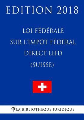 bokomslag Loi fédérale sur l'impôt fédéral direct LIFD (Suisse) - Edition 2018