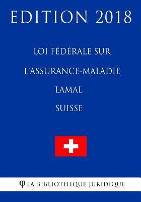 Loi fédérale sur l'assurance-maladie LAMal (Suisse) - Edition 2018 1