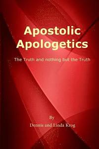 bokomslag Apostolic Apologetics: The Truth and Nothing But The Truth
