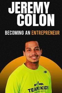 bokomslag Becoming An Entrepreneur: Jeremy Colon