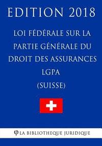 bokomslag Loi fédérale sur la partie générale du droit des assurances sociales LGPA (Suisse) - Edition 2018