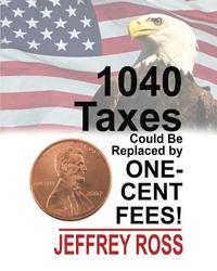 bokomslag 1040 Taxes Could Be Replaced by One-Cent Fees!