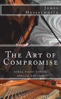 bokomslag The Art of Compromise - Special Edition: Aural Piano Tuning