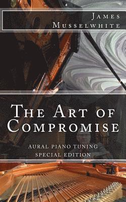 The Art of Compromise - Special Edition: Aural Piano Tuning 1
