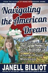 bokomslag Navigating the American Dream: What every home buyer should know about purchasing a home in South Mississippi