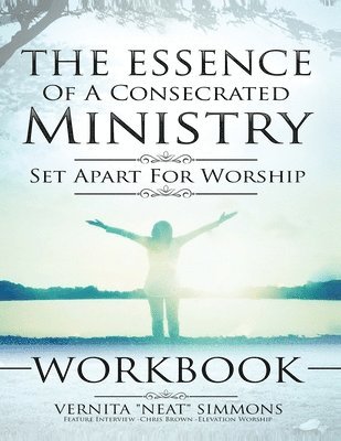 bokomslag The Essence Of A Consecrated Ministry WORKBOOK: Set Apart For Worship