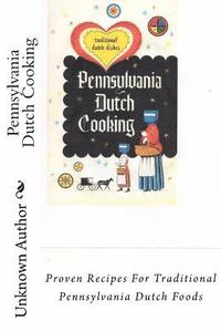 bokomslag Pennsylvania Dutch Cooking: Proven Recipes For Traditional Pennsylvania Dutch Foods